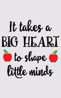 It takes a big heart to shape little minds
