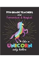 9th Grade Teachers Are Fantastical & Magical Like A Unicorn Only Better