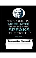 No One Is More Hated Than He Who Speaks The Truth Plato Composition Notebook