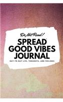Do Not Read! Spread Good Vibes Journal: Day-To-Day Life, Thoughts, and Feelings (6x9 Softcover Journal / Notebook)(172 6x9 Blank Journal)