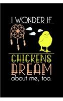 I wonder if Chickens dream about me, too