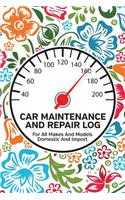 Car Maintenance and Repair Log: Service and Repair Record Book for All Cars and Trucks 6x9 120 Pages Colorful Floral Print Cover