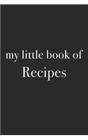 My Little Book of Recipes: A 6x9 Inch Matte Softcover Journal Notebook with 120 Blank Lined Pages and an Uplifting Funny Cover Slogan