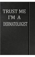 Trust Me I'm a Dermatologist: Blood Sugar Diet Diary Journal Notebook 120 Pages 6x9