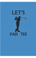 Let's Par Tee: Golf Notizbuch Golfing Notebook Journal 6x9 Lined