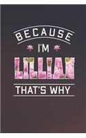 Because I'm Lillian That's Why: First Name Funny Sayings Personalized Customized Names Women Girl Mother's day Gift Notebook Journal