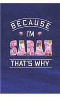 Because I'm Sarah That's Why: First Name Funny Sayings Personalized Customized Names Women Girl Mother's day Gift Notebook Journal