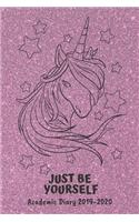 Academic Diary 2019-2020: Just Be Yourself Unicorn Monthly Week to View Academic Planner Mid Year