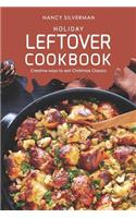 Holiday Leftover Cookbook: Creative ways to eat Christmas Classics
