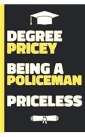 Degree Pricey Being A Policeman Priceless: Lined Notebook Funny Graduation Gift for New Police Officers - Practical Alternative to a Card