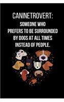 Caninetrovert: Someone Who Prefers To Be Surrounded By Dogs At All Times Instead Of People.: Notebook/Journal 120 Page (6x 9)