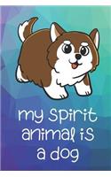 My Spirit Animal Is A Dog: Funny Cute And Colorful Animal Character Journal Notebook For Girls and Boys of All Ages. Great Surprise Present for School, Birthday, Anniversary, 