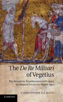 de Re Militari of Vegetius: The Reception, Transmission and Legacy of a Roman Text in the Middle Ages