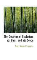 The Doctrine of Evolution; Its Basis and Its Scope