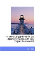 An Elementary Grammar of the Japanese Language, with Easy Progressive Exercises