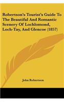 Robertson's Tourist's Guide To The Beautiful And Romantic Scenery Of Lochlomond, Loch-Tay, And Glencoe (1857): (English)