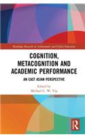 Cognition, Metacognition and Academic Performance: An East Asian Perspective