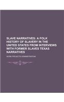 Slave Narratives; A Folk History of Slavery in the United States from Interviews with Former Slaves Texas Narratives Volume 1: (English)