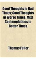 Good Thoughts in Bad Times; Good Thoughts in Worse Times; Mixt Contemplations in Better Times