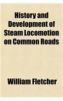 History and Development of Steam Locomotion on Common Roads: (English)