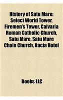 History of Satu Mare: Select World Tower, Firemen's Tower, Calvaria Roman Catholic Church, Satu Mare, Satu Mare Chain Church, Dacia Hotel(English)
