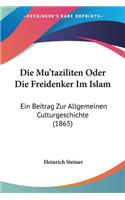 Die Mu'taziliten Oder Die Freidenker Im Islam