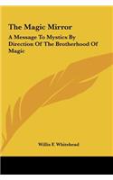 The Magic Mirror: A Message to Mystics by Direction of the Brotherhood of Magic