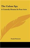 The Cuban Spy: A Comedy-Drama in Four Acts