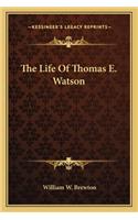 The Life Of Thomas E. Watson