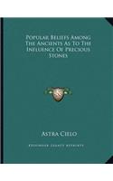 Popular Beliefs Among the Ancients as to the Influence of Precious Stones