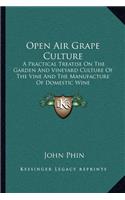 Open Air Grape Culture: A Practical Treatise On The Garden And Vineyard Culture Of The Vine And The Manufacture Of Domestic Wine(English)