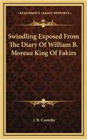 Swindling Exposed from the Diary of William B. Moreau King of Fakirs