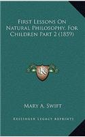 First Lessons On Natural Philosophy, For Children Part 2 (1859)