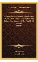 Complete Analysis or Abridgment of Dr. Adam Smith's Inquiry Into the Nature and Causes of the Wealth of Nations (1804)