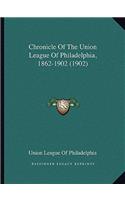Chronicle Of The Union League Of Philadelphia, 1862-1902 (1902): (English)