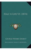 Half a Life V1 (1874)