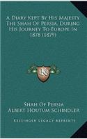 A Diary Kept By His Majesty The Shah Of Persia, During His Journey To Europe In 1878 (1879)