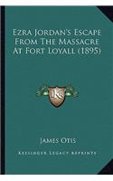 Ezra Jordan's Escape From The Massacre At Fort Loyall (1895)