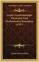 Archiv Gemeinnutziger Physischer Und Medizinischer Kenntnisse (1787)