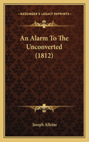 An Alarm To The Unconverted (1812): (English)