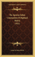 The Agrarian Indian Communities Of Highland Bolivia (1921)