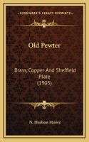 Old Pewter: Brass, Copper And Sheffield Plate (1905)