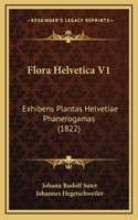 Flora Helvetica V1: Exhibens Plantas Helvetiae Phanerogamas (1822)