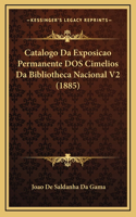 Catalogo Da Exposicao Permanente DOS Cimelios Da Bibliotheca Nacional V2 (1885)