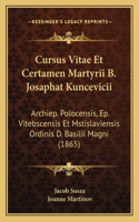 Cursus Vitae Et Certamen Martyrii B. Josaphat Kuncevicii