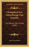 Ubungsbuch Fur Schwerhorige Und Ertaubte: Das Ablesen Vom Munde (1908)