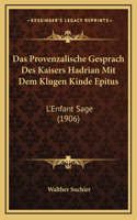 Das Provenzalische Gesprach Des Kaisers Hadrian Mit Dem Klugen Kinde Epitus