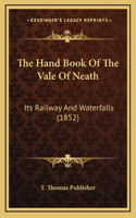 The Hand Book Of The Vale Of Neath: Its Railway And Waterfalls (1852)