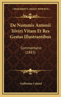 De Nummis Antonii Iiiviri Vitam Et Res Gestas Illustrantibus