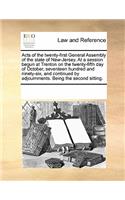 Acts of the Twenty-First General Assembly of the State of New-Jersey. at a Session Begun at Trenton on the Twenty-Fifth Day of October, Seventeen Hundred and Ninety-Six, and Continued by Adjournments. Being the Second Sitting.